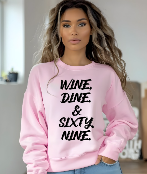 Wine Dine and Sixty-Nine Crew Neck Sweatshirt