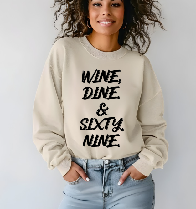 Wine Dine and Sixty-Nine Crew Neck Sweatshirt
