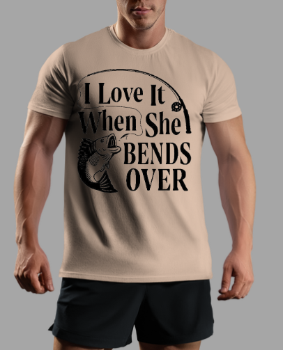 I Love It When She Bends Over Fishing T-shirt