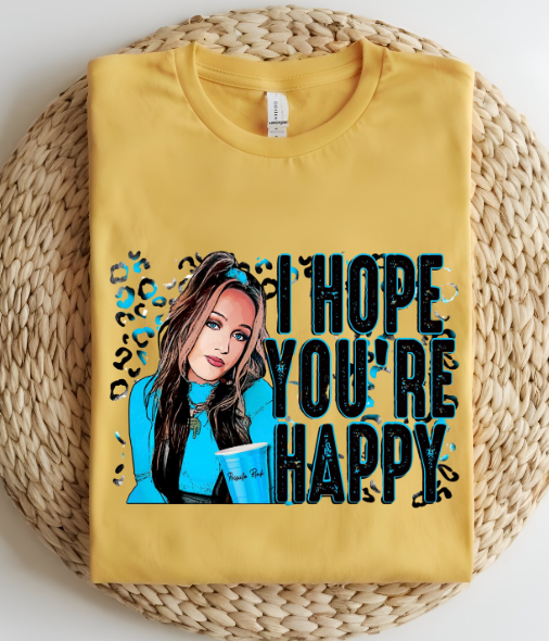 I Hope You're Happy T-shirt