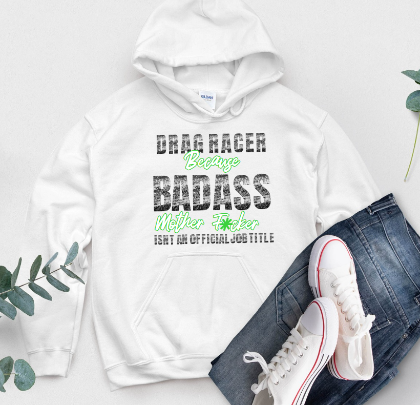Drag Racer because Badass Isn't An Official Job Title Hoodie