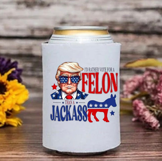 I’d Rather Vote for a Felon Koozie