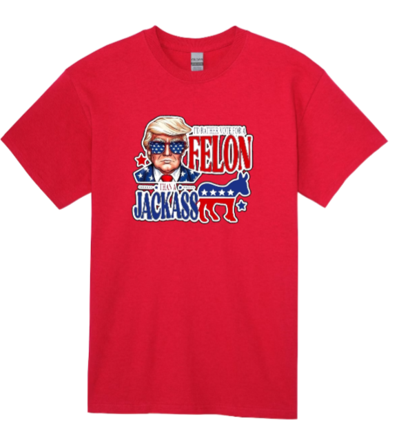 I'd Rather Vote for a Felon T-shirt