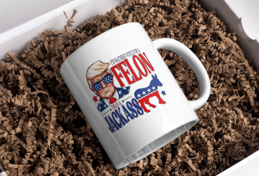 I'd Rather Vote for a Felon than a Jackass Coffee Mug