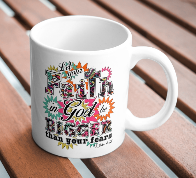 Let your Faith in God be Bigger than your Fear Coffee Mug