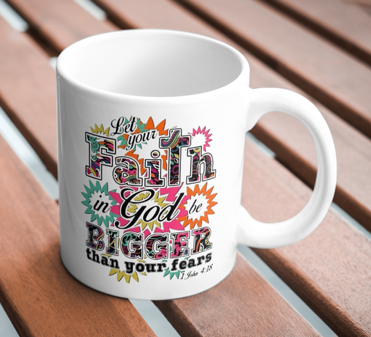 Let your Faith in God be Bigger than your Fear Coffee Mug