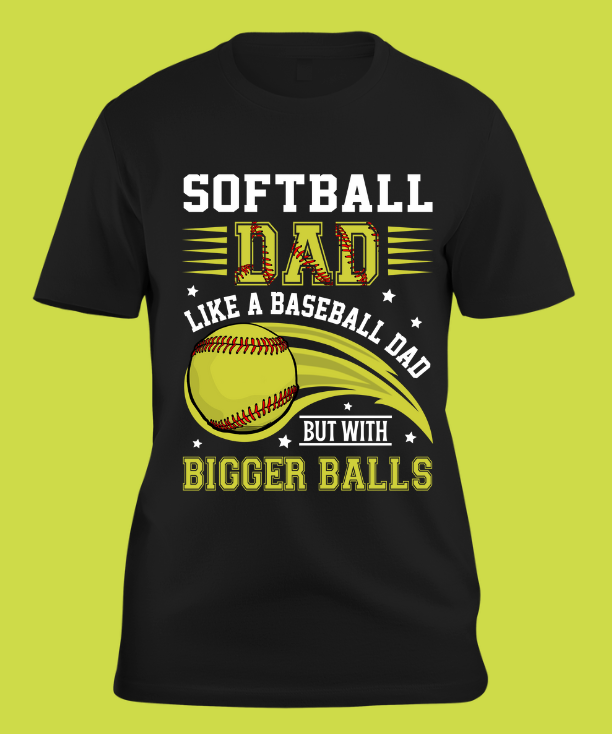 Softball Dad Like a Baseball Dad but with Bigger Balls Men's T-shirt