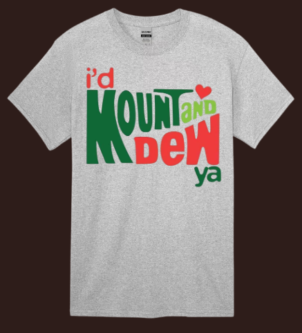 I'd Mount and Dew Ya Men's Tshirt