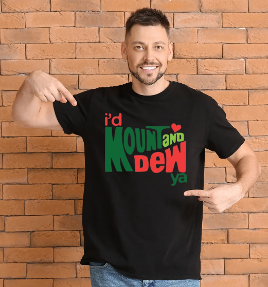 I'd Mount and Dew Ya Men's Tshirt