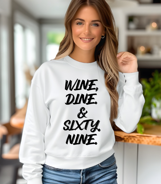 Wine Dine and Sixty-Nine Crew Neck Sweatshirt