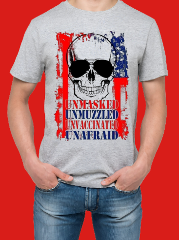 UNMASKED UNMUZZLED UNVACCINATED UNAFRAID Unisex T-shirt