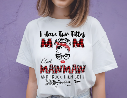 I Have Two Titles Mom and MawMaw and I rock them both Women's T-shirt