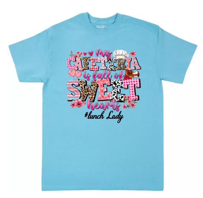 My Cafeteria is Full of Sweet Hearts Lunch Lady T-shirt