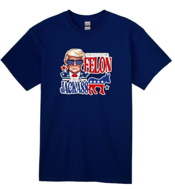 I'd Rather Vote for a Felon T-shirt