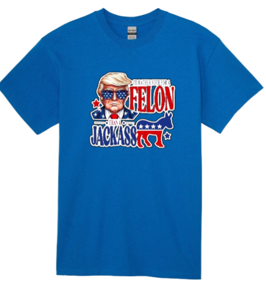 I'd Rather Vote for a Felon T-shirt