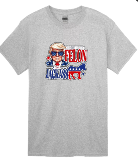 I'd Rather Vote for a Felon T-shirt