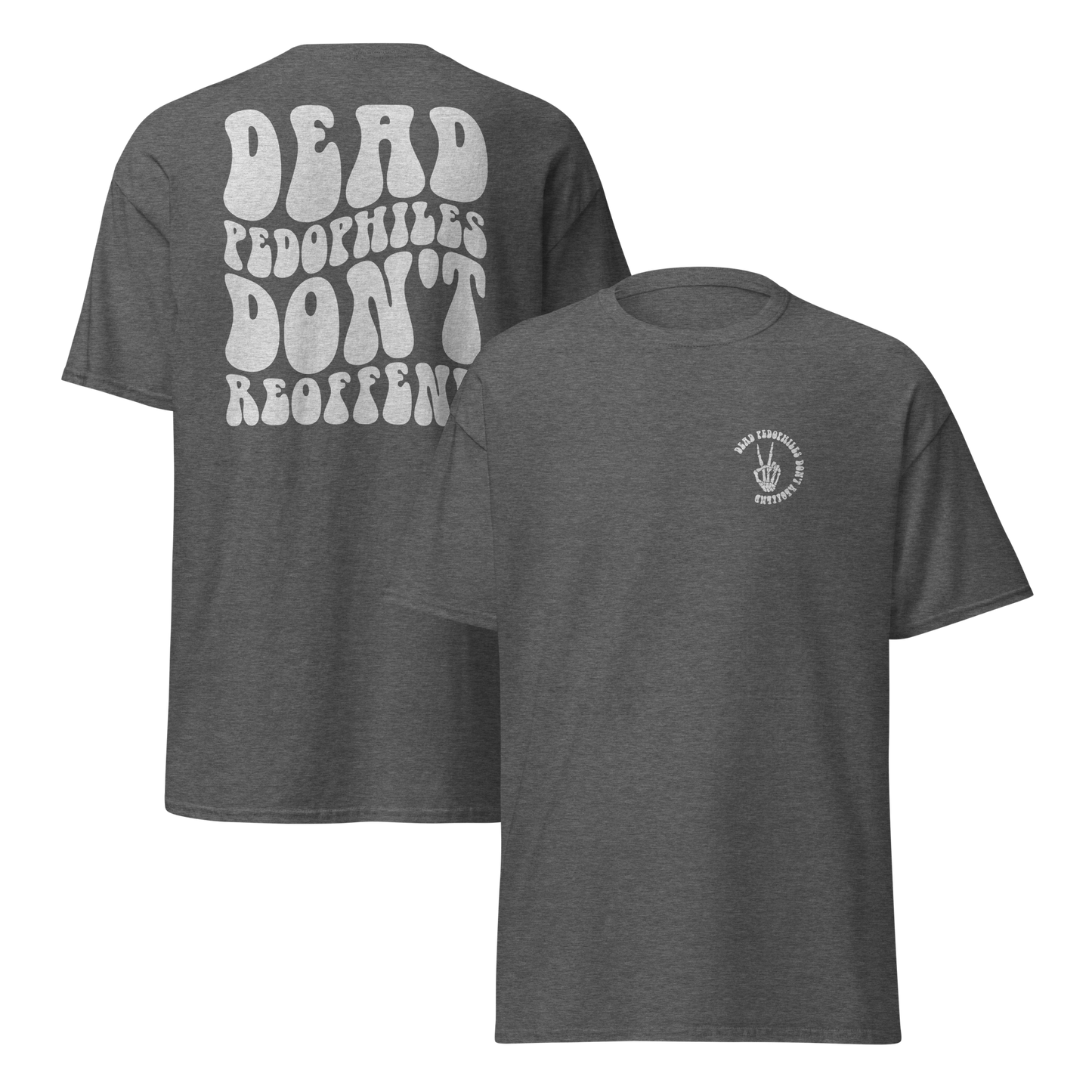 Dead Pedophiles Don't Reoffend Unisex Crew Neck T-shirt (WHITE DESIGN)